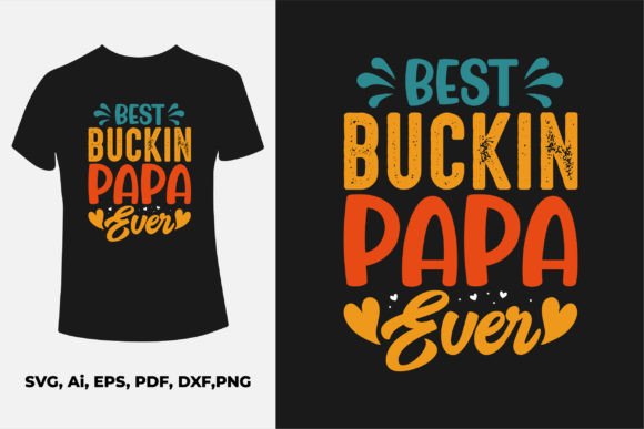 Best Bucking Papa Ever – T-Shirt Designs & Graphics
