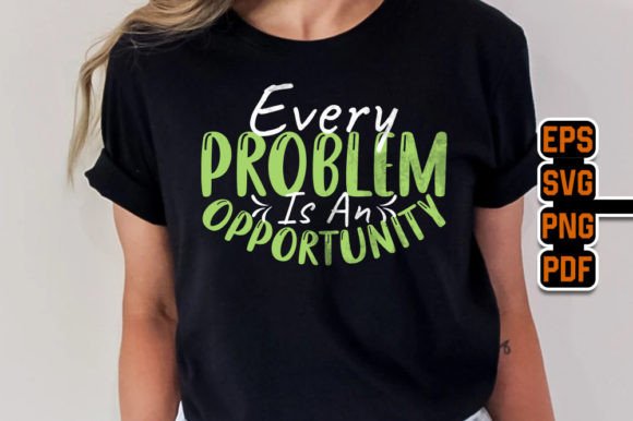 Every Problem is As Opportunity SVG: Graphics & T-Shirt Designs