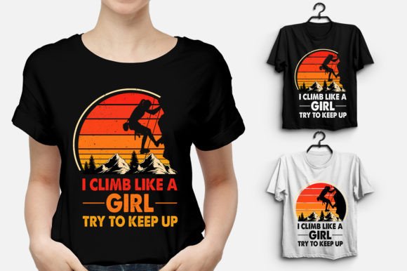 I Climb Like a Girl Try to Keep Up Graphics and T-Shirt Designs